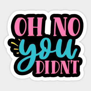 oh no you didn't Sticker